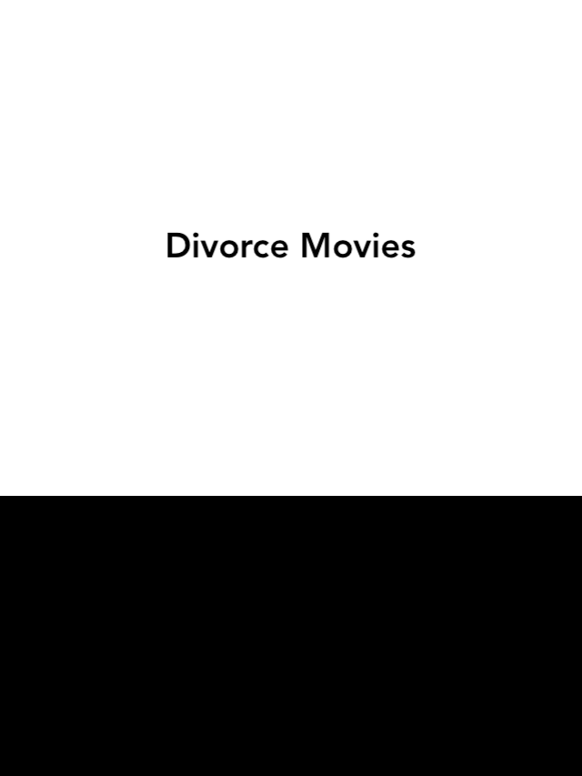 Divorce Movies : Unraveling Hearts -Compelling List of Films